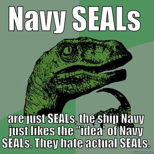 NAVY SEALS ARE JUST SEALS, THE SHIP NAVY JUST LIKES THE 