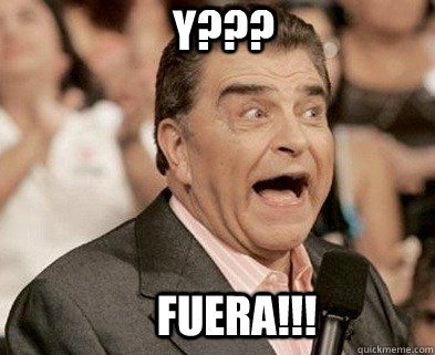 y??? FUERA!!!  don francisco