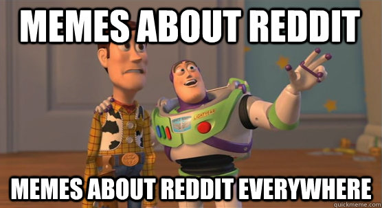 Memes about Reddit Memes about Reddit everywhere  Toy Story Everywhere