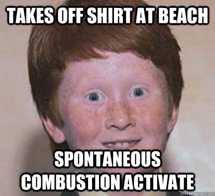 takes off shirt at beach spontaneous combustion activate  Over Confident Ginger
