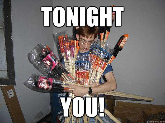 Tonight you!  Crazy Fireworks Nerd