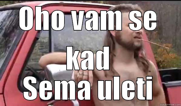 OHO VAM SE KAD SEMA ULETI Almost Politically Correct Redneck
