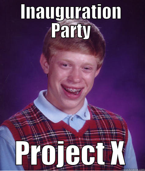 INAUGURATION PARTY PROJECT X Bad Luck Brian
