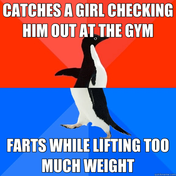 CATCHES A GIRL CHECKING HIM OUT AT THE GYM FARTS WHILE LIFTING TOO MUCH WEIGHT  Socially Awesome Awkward Penguin