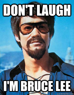 don't Laugh i'm bruce lee  Bruce Lee