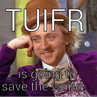 TUIFR IS GOING TO SAVE THE WORLD... Condescending Wonka