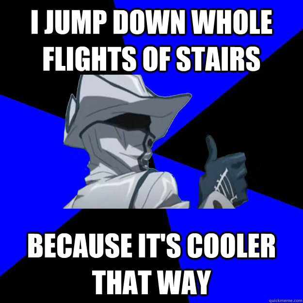 I jump down whole flights of stairs Because it's cooler that way - I jump down whole flights of stairs Because it's cooler that way  Captain Bravo- Its cooler that way guy