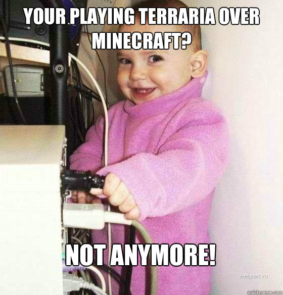 Your playing Terraria over Minecraft? Not anymore!  Troll Baby
