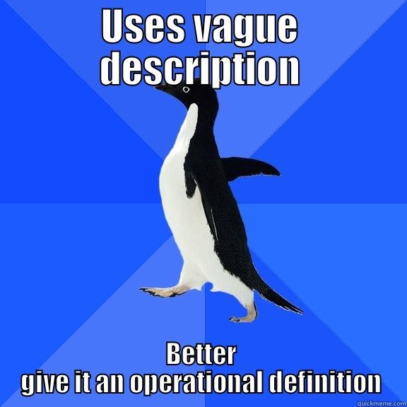 USES VAGUE DESCRIPTION BETTER GIVE IT AN OPERATIONAL DEFINITION Socially Awkward Penguin