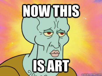 NOW this  is art  Handsome Squidward