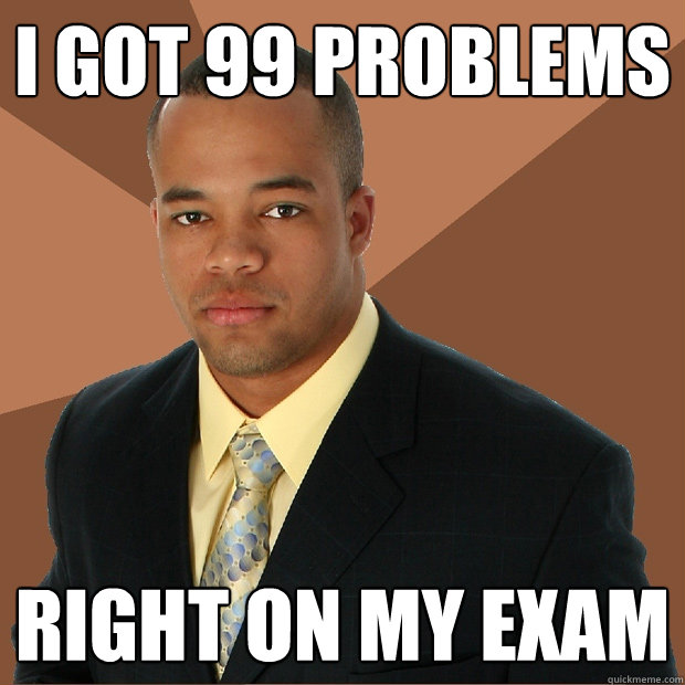 I got 99 problems Right on my exam - I got 99 problems Right on my exam  Successful Black Man