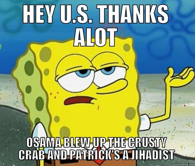 HEY U.S. THANKS ALOT OSAMA BLEW UP THE CRUSTY CRAB AND PATRICK'S A JIHADIST Tough Spongebob