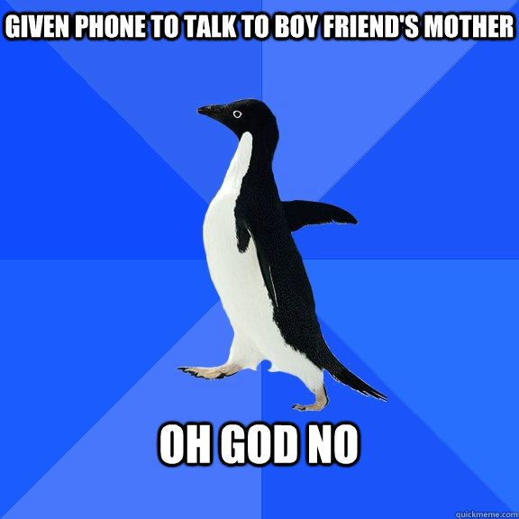 Given phone to talk to boy friend's mother  oh god no   Socially Awkward Penguin