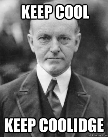 keep cool keep coolidge - keep cool keep coolidge  Calvin Coolidge