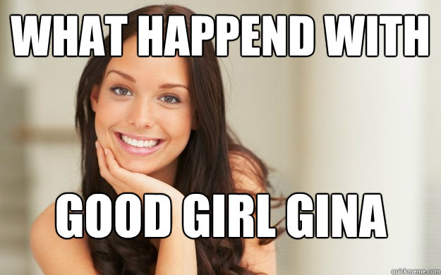What happend with Good girl gina  Good Girl Gina