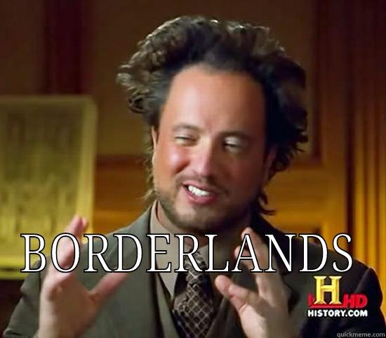  BORDERLANDS Ancient Aliens