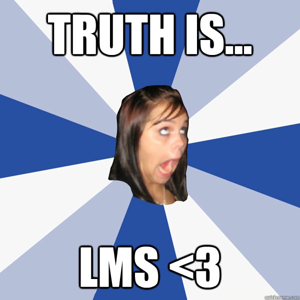 Truth Is... LMS <3  Annoying Facebook Girl