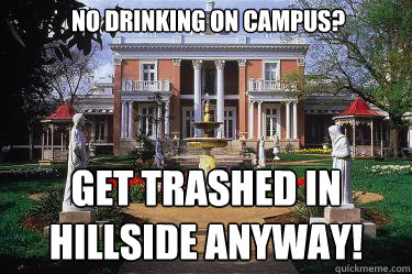 No Drinking on Campus?  Get Trashed in hillside anyway!  Scumbag Belmont