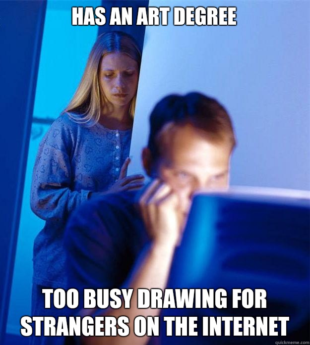Has an art degree Too busy drawing for strangers on the Internet  Redditors Wife