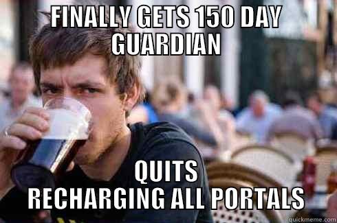 Lazy Ingress Player - FINALLY GETS 150 DAY GUARDIAN QUITS RECHARGING ALL PORTALS Lazy College Senior