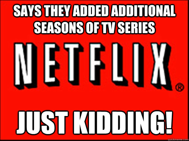 says they added additional Seasons of TV series JUST KIDDING!  