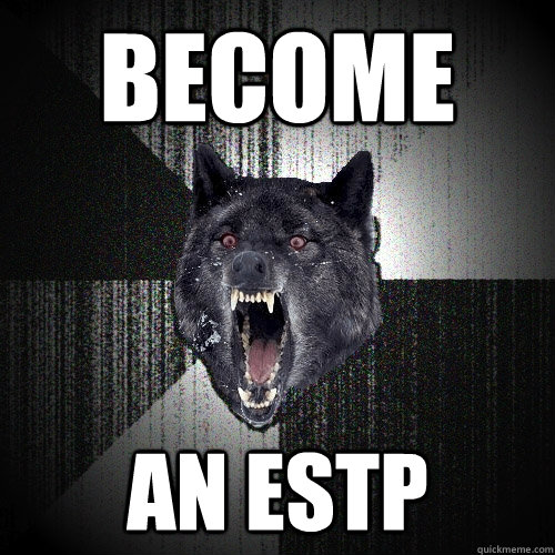 Become An ESTP  Insanity Wolf