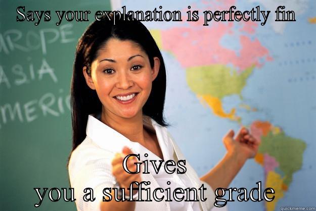 Teachers be like... - SAYS YOUR EXPLANATION IS PERFECTLY FIN GIVES YOU A SUFFICIENT GRADE Unhelpful High School Teacher