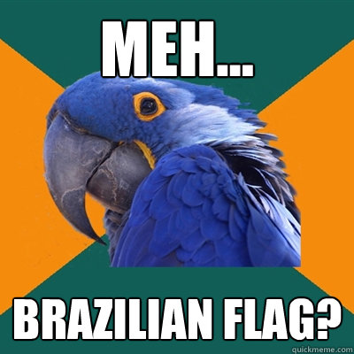 Meh... Brazilian flag?  Paranoid Parrot