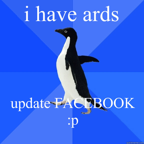 i have ards update FACEBOOK :p   Socially Awkward Penguin