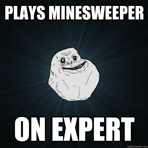 Plays Minesweeper  On Expert  Forever Alone