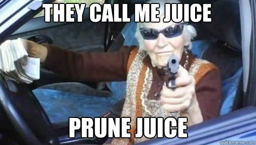 They call me juice Prune Juice - They call me juice Prune Juice  Gangsta Granny