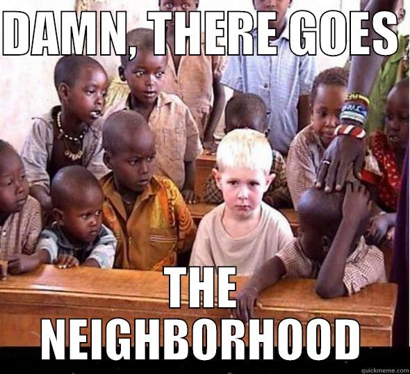 New Neighbor - DAMN, THERE GOES  THE NEIGHBORHOOD Misc