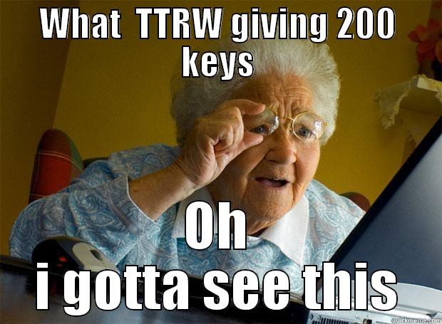 WHAT  TTRW GIVING 200 KEYS OH I GOTTA SEE THIS Grandma finds the Internet