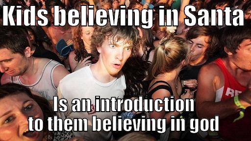 KIDS BELIEVING IN SANTA  IS AN INTRODUCTION TO THEM BELIEVING IN GOD Sudden Clarity Clarence