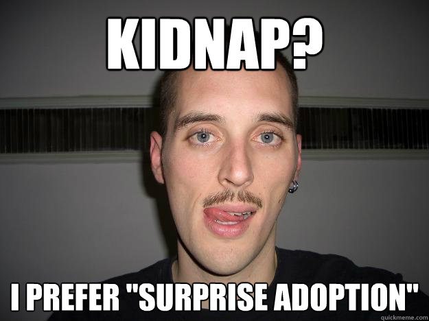 Kidnap? I prefer 