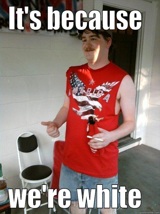 IT'S BECAUSE  WE'RE WHITE  Redneck Randal