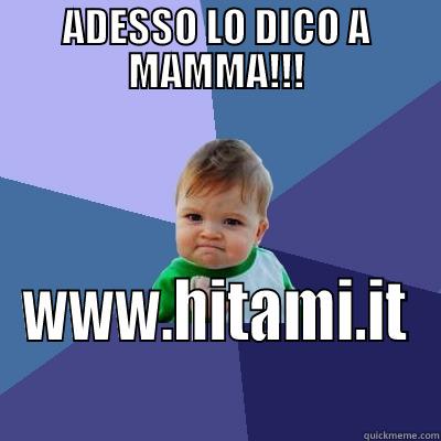 ADESSO LO DICO A MAMMA!!! WWW.HITAMI.IT Success Kid