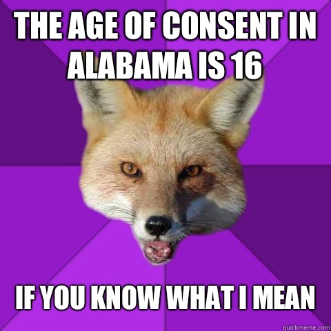 The age of consent in Alabama is 16 If you know what I mean  Forensics Fox