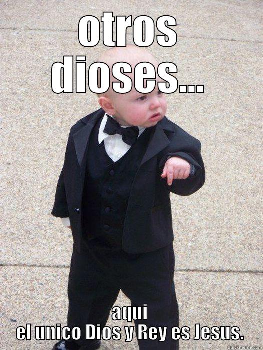 OTROS DIOSES... AQUI EL UNICO DIOS Y REY ES JESUS. Baby Godfather