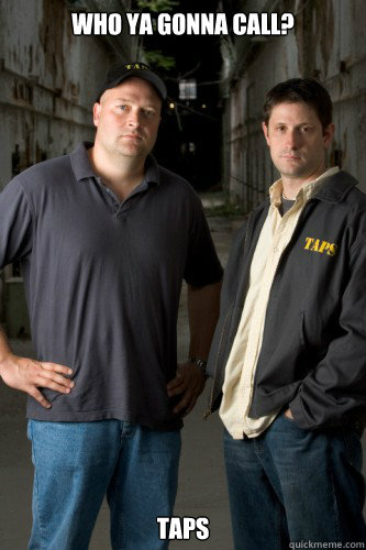 Who ya gonna call?  taps  Ghost Hunters