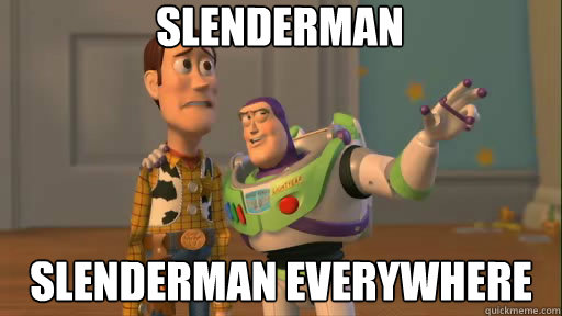 SlenderMan Slenderman everywhere  Everywhere
