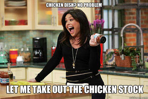 CHICKEN DISH? NO PROBLEM LET ME TAKE OUT THE CHICKEN STOCK - CHICKEN DISH? NO PROBLEM LET ME TAKE OUT THE CHICKEN STOCK  Rachael Ray