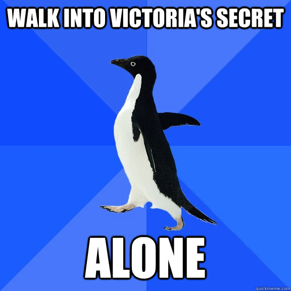 Walk Into Victoria's Secret Alone  Socially Awkward Penguin
