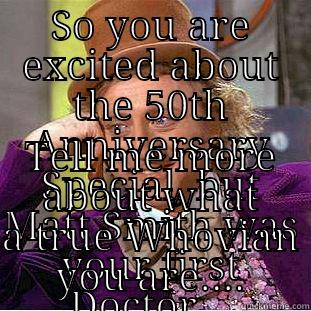 SO YOU ARE EXCITED ABOUT THE 50TH ANNIVERSARY SPECIAL, BUT MATT SMITH WAS YOUR FIRST DOCTOR... TELL ME MORE ABOUT WHAT A TRUE WHOVIAN YOU ARE.... Creepy Wonka