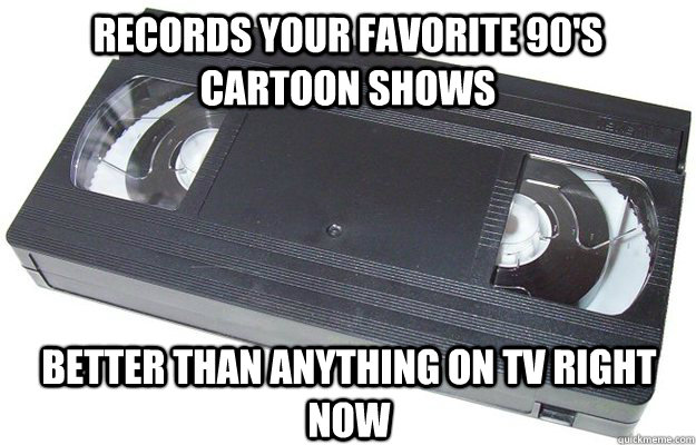 records your favorite 90's cartoon shows better than anything on tv right now  Good Guy VHS