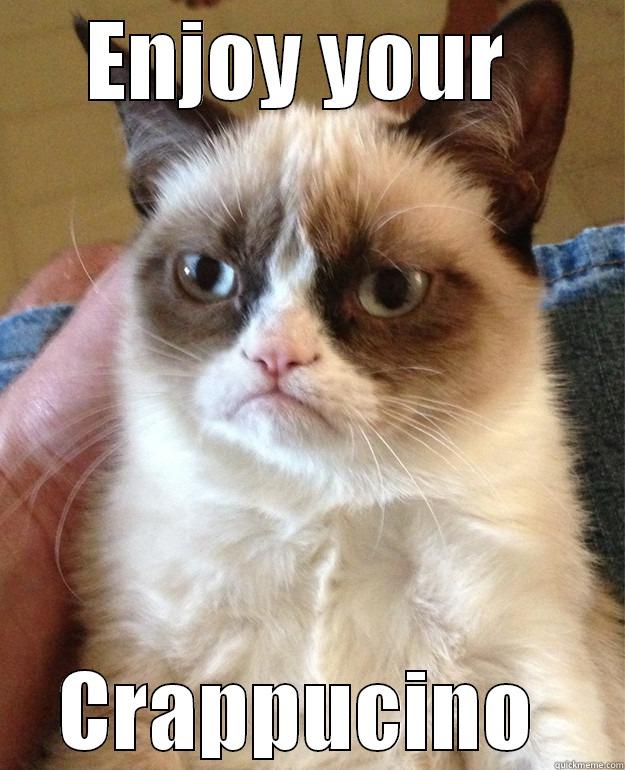 ENJOY YOUR  CRAPPUCINO  Misc