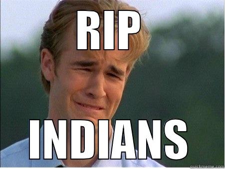 RIP INDIANS 1990s Problems