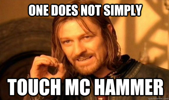 one does not simply touch Mc Hammer - one does not simply touch Mc Hammer  Boromirmod