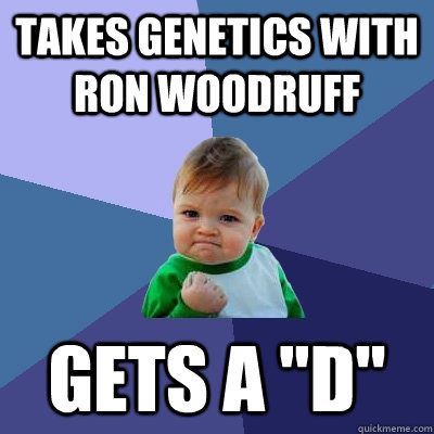 takes genetics with Ron Woodruff Gets a 