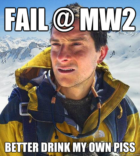 FAIL @ MW2 Better drink my own piss  Bear Grylls